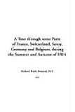 A Tour Through Some Parts of France, Switzerland, Savoy, Germany and Belgium, During the Summer and Au