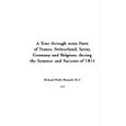A Tour Through Some Parts of France, Switzerland, Savoy, Germany and Belgium, During the... by M. P. Richard Bernard