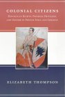 Colonial Citizens: Republican Rights, Paternal Privilege and Gender in French Syria and Lebanon (History & Society of the Modern Middle East)