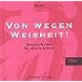 Von wegen Weisheit!: �berraschendes f�r wache Geister. Ein Geschenkbuch mit Aha-Effekt