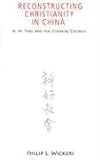 Reconstructing Christianity in China: K.h. Ting and the Chinese Church (American Society of Missiology)