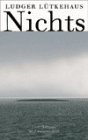 Nichts: Abschied vom Sein /Ende der Angst - Ludger L�tkehaus