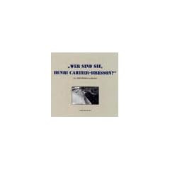 Wer sind sie, Henri Cartier-Bresson? : Das Lebenswerk in 602 Bildern