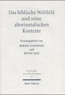 Das biblische Weltbild und seine altorientalischen Kontexte - Bernd Janowski
