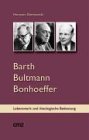 Produkt-Bild: Barth Bultmann Bonhoeffer: Eine Einf&uuml;hrung in ihr Lebenswerk und ihre Bedeutung f&uuml;r die gegenw&auml;rtige Theologie