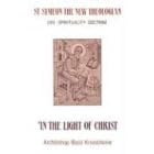 In the Light of Christ: Saint Symeon, the New Theologian (949-1022), Life, Spirituality, Doctrine: St.Symeon the New Theologian - Life, Spirituality, Doctrine