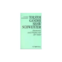 Tolstoi, Gandhi, Shaw, Schweitzer. Harmonie und Frieden mit der Natur