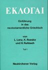 Eklogai : Einf&uuml;hrung in das neutestamentliche Griechisch : mit einem Anhang ausgew&auml;hlter Platon-Texte - Lutz Lenz, Kurt Roeske, Hartmut Ruhbach
