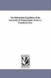 The Babylonian Expedition of the University of Pennsylvania. Series A: . Cuneiform Text.