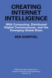 Creating Internet Intelligence: Wild Computing, Distributed Digital Consciousness, and the Emerging Global Brain (IFSR International Series on Systems Science and Engineering)