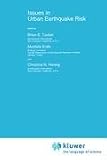 Issues in Urban Earthquake Risk: Proceedings of the NATO Advanced Research Workshop on "An Evaluation of Guidelines for Developing Earthquake Damage Scenarios ... October 8-11, 1993 (NATO Science Series: E)