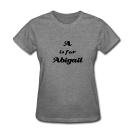 A Is For ABIGAIL - Name-series - Heather Grey or White T-shirt
