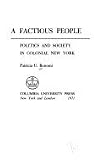 A factious people : politics and society in colonial New York