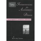Interventions for Alzheimer's Disease: A Caregiver's Complete Reference