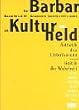 Der Barbar als Kulturheld: Wie man wird, was man nicht ist. F�r eine �sthetik des Unterlassens. Gesammelte Schriften 1992 - 2002