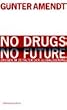 No Drugs. No Future: Drogen im Zeitalter der Globalisierung