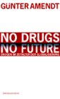 No Drugs - No Future: Drogen im Zeitalter der Globalisierung - G&uuml;nter Amendt, Wolfgang Neskovic