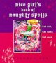 Nice Girl's Book of Naughty Spells: Get Rich, Get Lucky, Get Even