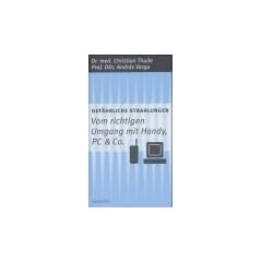 Gef�hrliche Strahlungen. Vom richtigen Umgang mit Handy, PC und Co