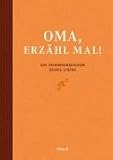 Oma, erzähl mal: Das Erinnerungsalbum deines Lebens