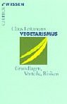 Vegetarismus: Grundlagen, Vorteile, Risiken - Claus Leitzmann
