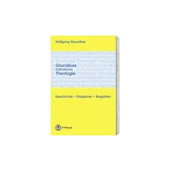 Grundkurs Katholische Theologie: Geschichte - Disziplinen - Biografien