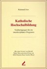 Katholische Hochschulbildung - Vor&uuml;berlegungen f&uuml;r ein interdisziplin&auml;res Programm - Raimund Joos