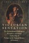 Victorian Sensation : The Extraordinary Publication, Reception, and Secret Authorship of Vestiges of the Natural History of Creation
