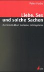Liebe, Sex und solche Sachen: Zur Konstruktion moderner Intimsysteme - Peter Fuchs