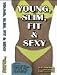 Young, Slim, Fit & Sexy by Ridgely Goldsborough ISBN 0974569631