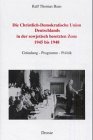 Produkt-Bild: Die Christlich-Demokratische Union Deutschlands in der sowjetisch besetzten Zone 1945 bis 1948. Gr&uuml;ndung - Programm - Politik