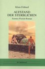 Aufstand der Sterblichen: Science-Fiction-Roman - Klaus Fr&uuml;hauf