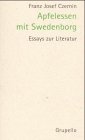 Apfelessen mit Swedenborg - Essays zur Literatur - Franz J. Czernin