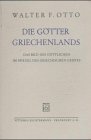 Die G&ouml;tter Griechenlands: Das Bild des G&ouml;ttlichen im Spiegel des griechischen Geistes - Walter F Otto