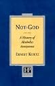 Not God: A History of Alcoholics Anonymous