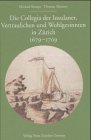 Produkt-Bild: Die Collegia der Insulaner, Vertraulichen und Wohlgesinnten in Z&uuml;rich 1679-1709
