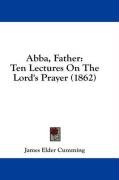 Abba, Father: Ten Lectures On The Lord's Prayer (1862)