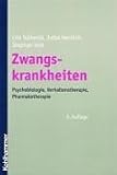 Zwangskrankheiten: Psychobiologie, Verhaltenstherapie, Pharmakotherapie