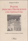 Politik zwischen Destruktion und Gestaltung