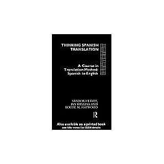 Thinking Spanish Translation: A Course in Translation Method: Spanish to English: Teachers' Handbook (Thinking Translation)