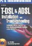 T-DSL & ADSL, Installation und Troubleshooting, m. CD-ROM Kompetente Tipps & Tricks für Ihren Hochgeschwindigkeits-Anschluss an das Internet