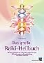 Das gro�e Reiki-Heilbuch: Die Hausapotheke der universellen Lebensenergie. Mit Anleitungen zur Energieheilung von K�rper und Geist