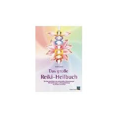 Das gro�e Reiki-Heilbuch: Die Hausapotheke der universellen Lebensenergie. Mit Anleitungen zur Energieheilung von K�rper und Geist