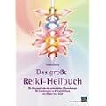 Das gro�e Reiki-Heilbuch: Die Hausapotheke der universellen Lebensenergie. Mit Anleitungen zur Energieheilung von K�rper und Geist