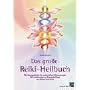 Das gro�e Reiki-Heilbuch: Die Hausapotheke der universellen Lebensenergie. Mit Anleitungen zur Energieheilung von K�rper und Geist