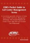 ICMI's Pocket Guide to Call Center Management Terms: The Essential Reference for Contact Center, Help Desk and Customer Care Professionals Brad Cleveland