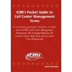 ICMI's Pocket Guide to Call Center Management Teams: A Convenient, Portable Reference of Terms from ICMI's Call Center Management Dictionary: The Esse