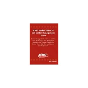 ICMI's Pocket Guide to Call Center Management Terms: The Essential Reference for Contact Center, Help Desk and... by Brad Cleveland