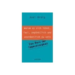 Warum es sich lohnt, faul, unp�nktlich und unordentlich zu sein. Das Buch der Tugendlosigkeit