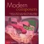 Modern Composers: A Guide to the Lives and Works of the Great Modern Composers from Claude Debussy to Thomas Ades